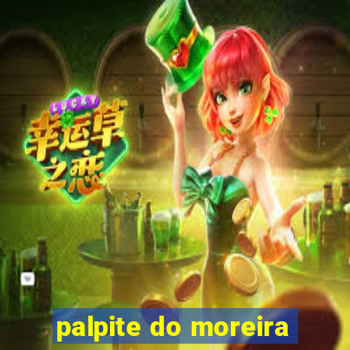 palpite do moreira